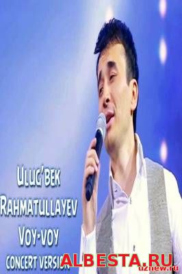 Ulug'bek Rahmatullayev - Voy-voy (Konsert version 2016)